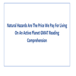 Natural Hazards Are The Price We Pay For Living On An Active Planet GMAT Reading Comprehension